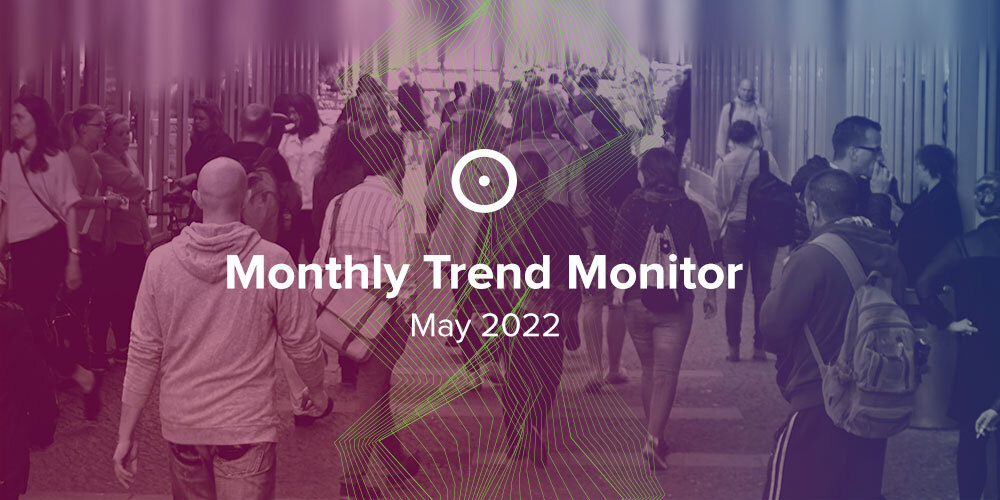 Monthly Trend Monitor: May 2022