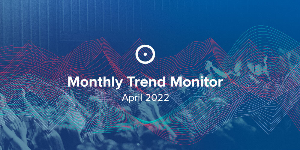 Monthly Trend Monitor: April 2022