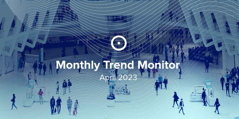 Monthly Trend Monitor: April 2023