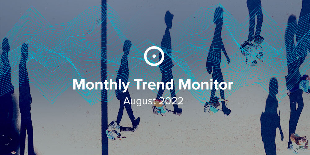 Monthly Trend Monitor: August 2022