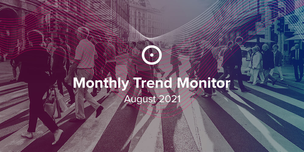 Monthly Trend Monitor: August 2021
