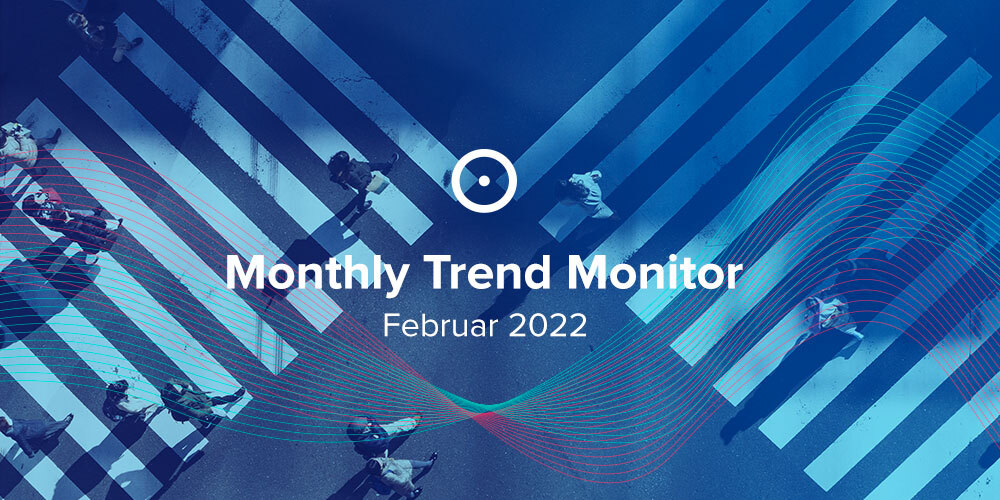 Monthly Trend Monitor February 2022