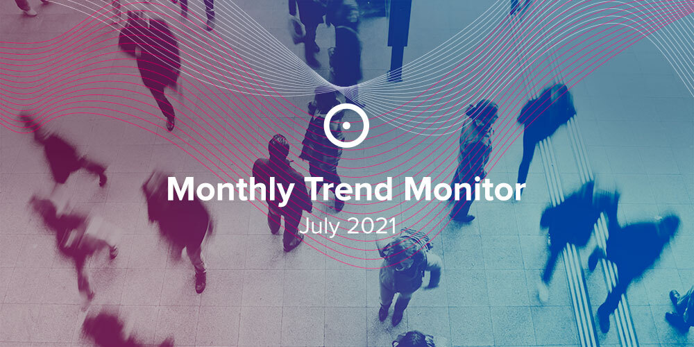 Monthly Trend Monitor: July 2021