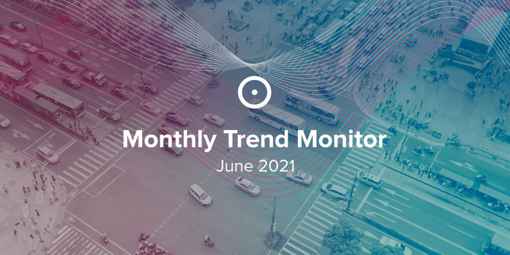 Monthly Trend Monitor: June 2021