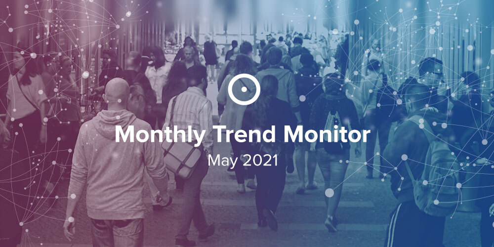 Monthly Trend Monitor: May 2021