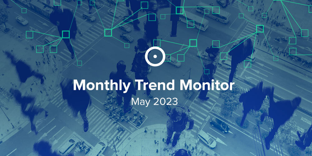 Monthly Trend Monitor: May 2023