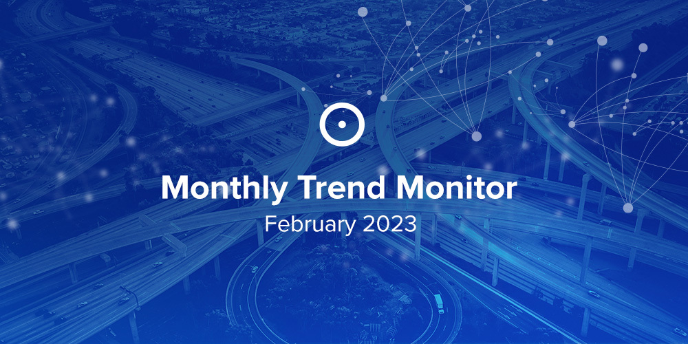 Monthly Trend Monitor: February 2023