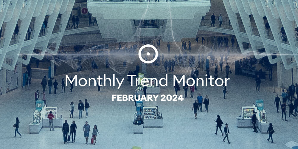 Monthly Trend Monitor: February 2024