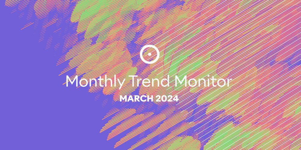 Monthly Trend Monitor: March 2024
