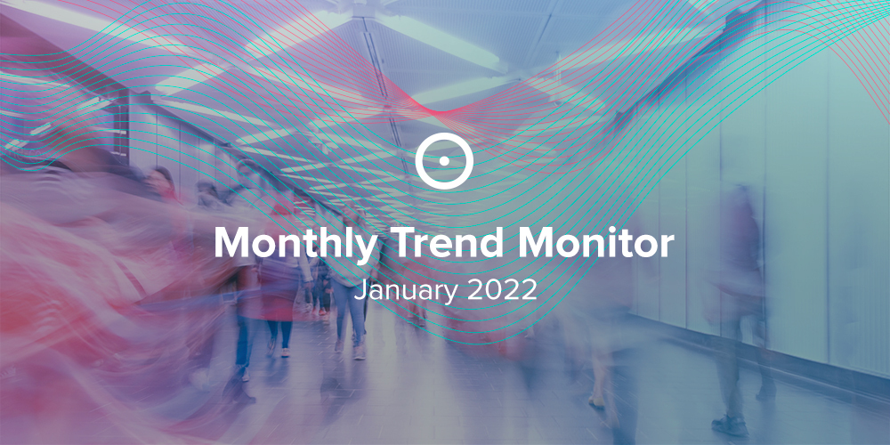 Monthly Trend Monitor: January 2022
